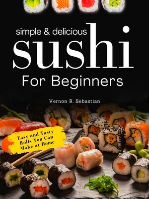 cover image of Simple & Delicious Sushi for Beginners